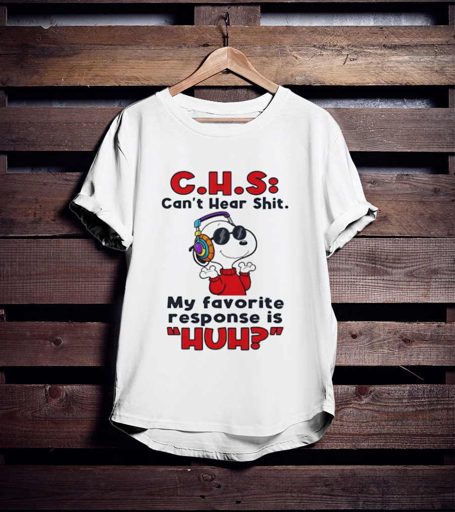 C.H.S Can't Hear Shit Snoopy Headphones My Favorite Response Is HUH T-Shirt