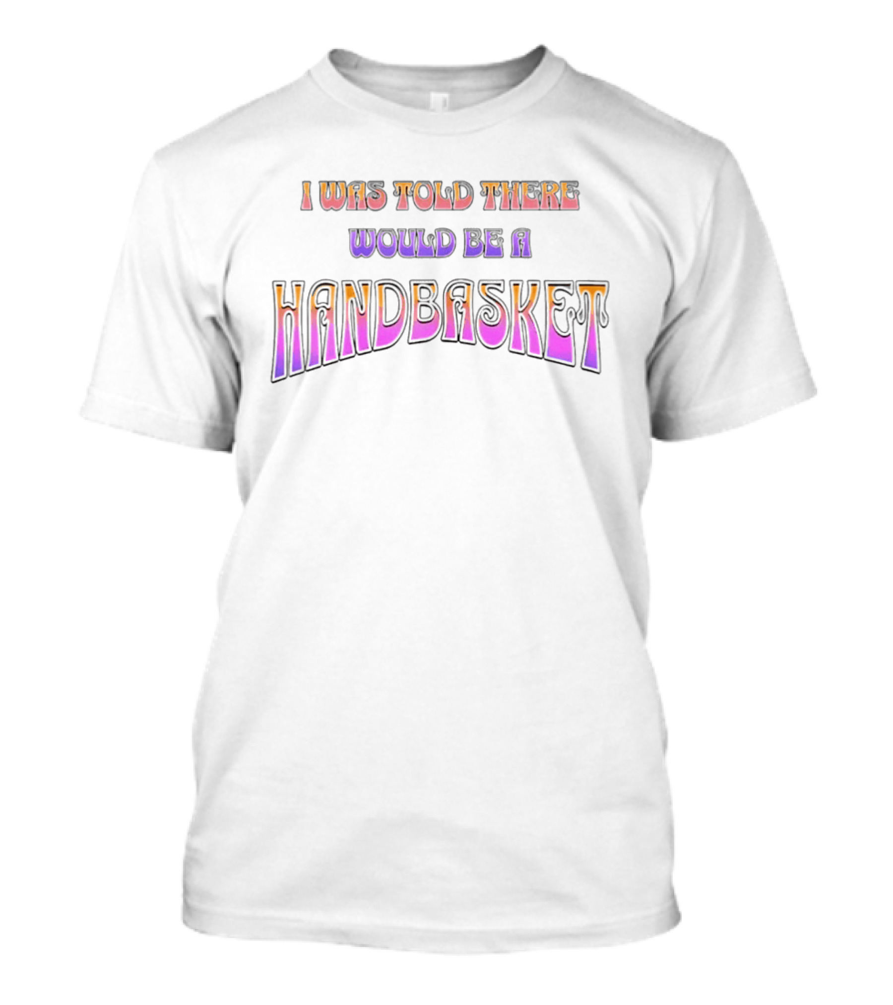 I Was Told There Would Be A Handbasket Retro Groovy T-Shirt