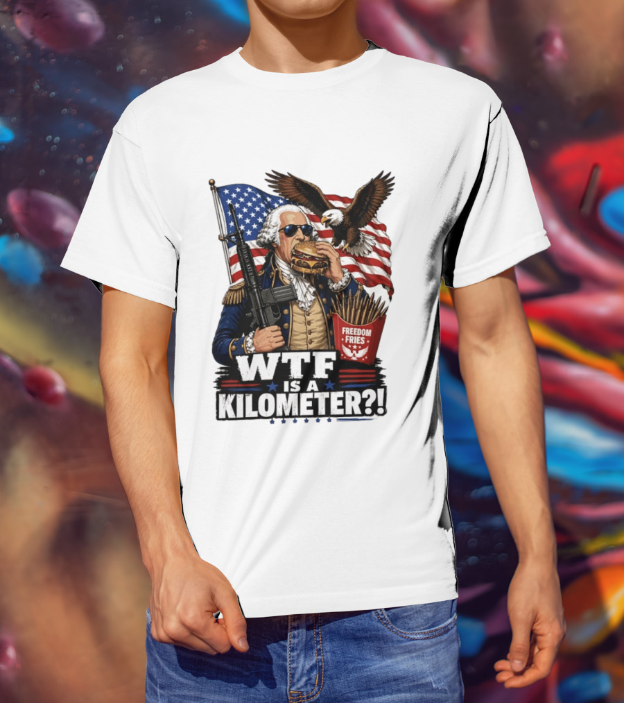 WTF Is A Kilometer George Washington Cheeseburger Freedom Fries AR 15 T-Shirt