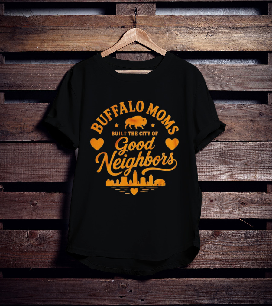 Buffalo Moms Built The City Of Good Neighbors Skyline Buffalo Heart T-Shirt