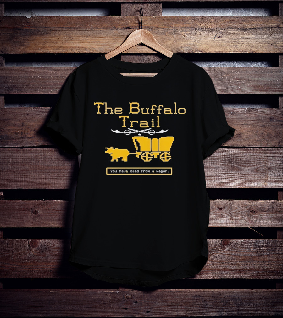 Buffalo Sabres The Buffalo Trail You Have Died From A Wagon T-Shirt