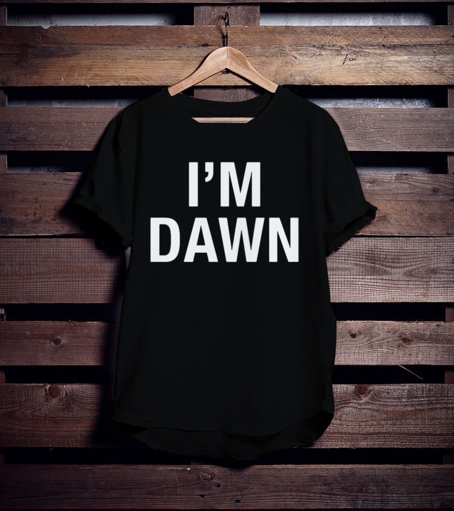 I'm Dawn T-Shirt