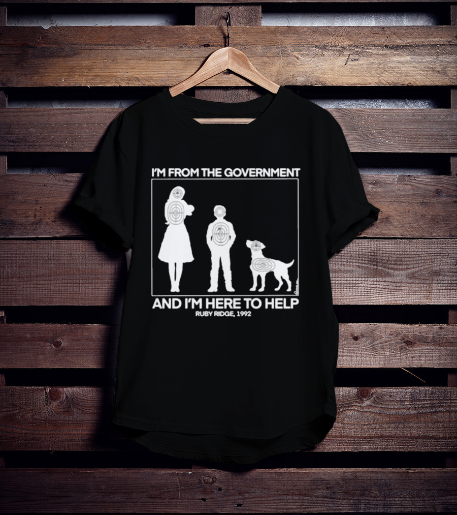I'm From The Government And I'm Here To Help Ruby Ridge 1992 T-Shirt