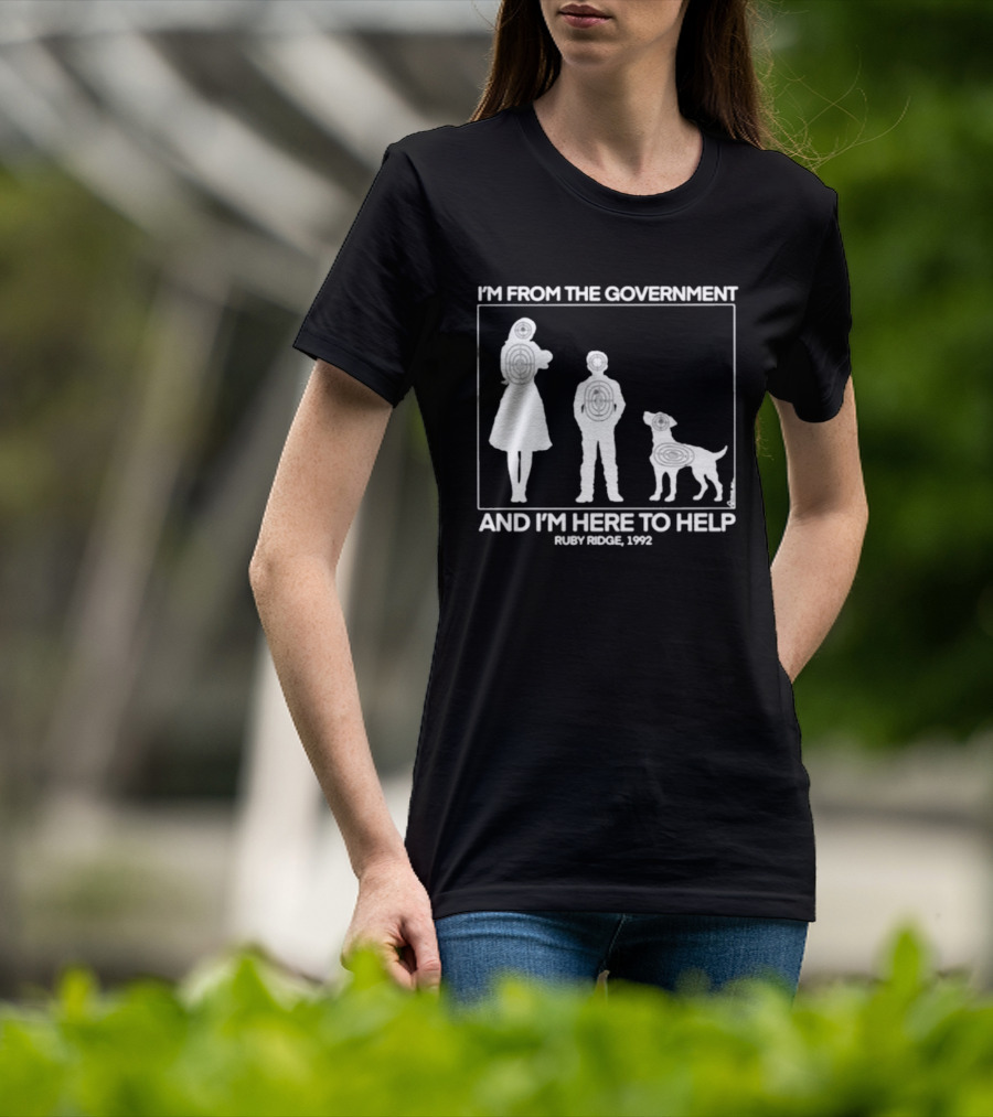 I'm From The Government And I'm Here To Help Ruby Ridge 1992 T-Shirt