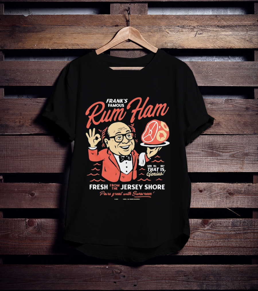 Frank's Famous Rum Ham Fresh From The Jersey Shore Genius Served With Suntan T-Shirt