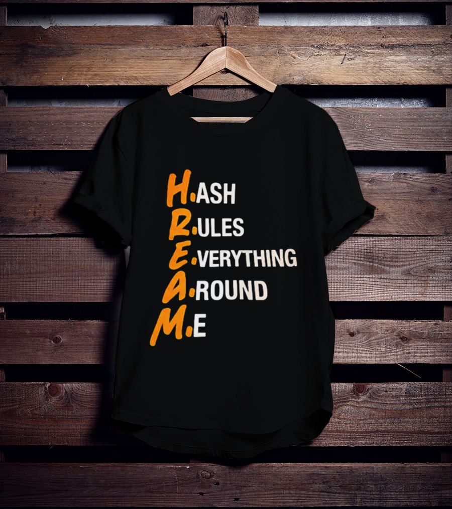 HREAM Hash Rules Everything Around Me T-Shirt