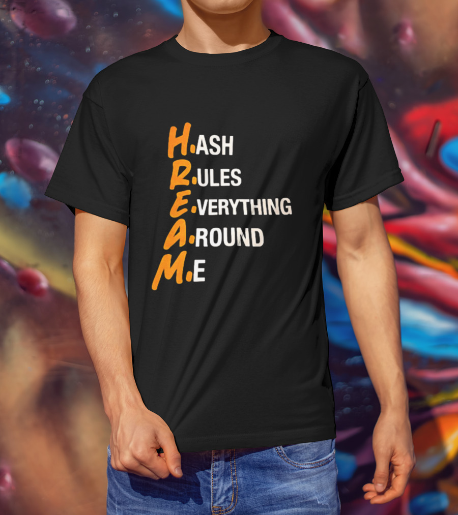 HREAM Hash Rules Everything Around Me T-Shirt