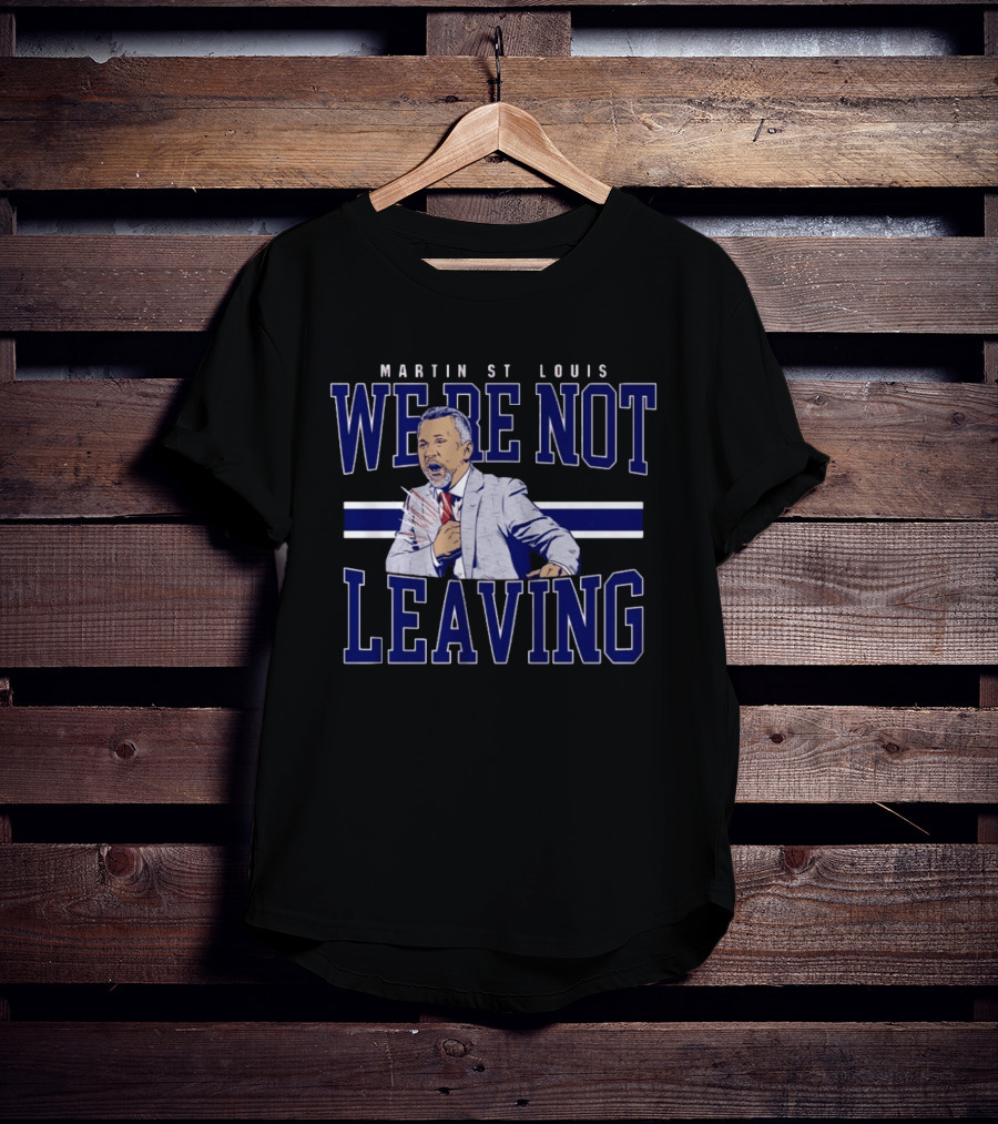 Martin St Louis We're Not Leaving Motivational Coach Celebration T-Shirt