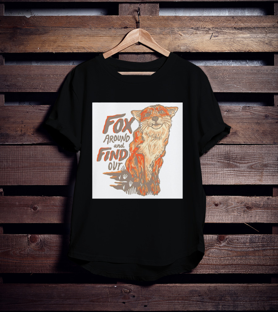 Fox Around And Find Out Rustic Fox T-Shirt