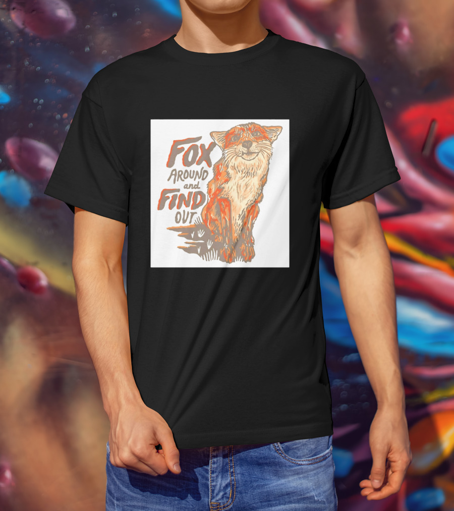 Fox Around And Find Out Rustic Fox T-Shirt
