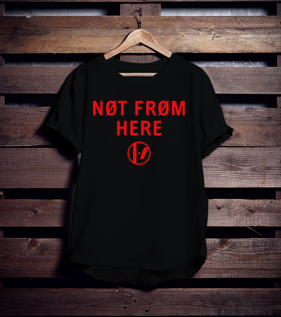 Not From Here T-Shirt