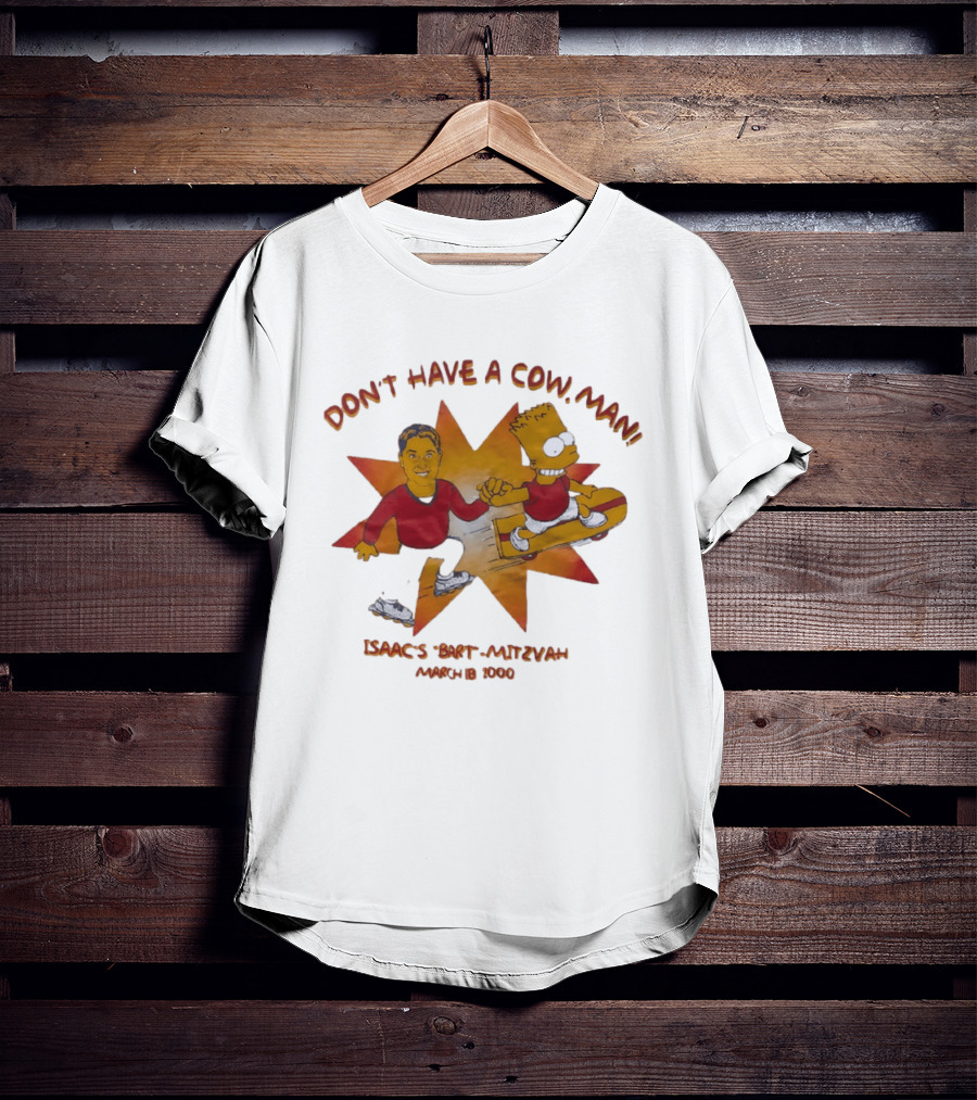Don't Have A Cow Man Isaac's Bart Mitzvah March 18 2000 T-Shirt