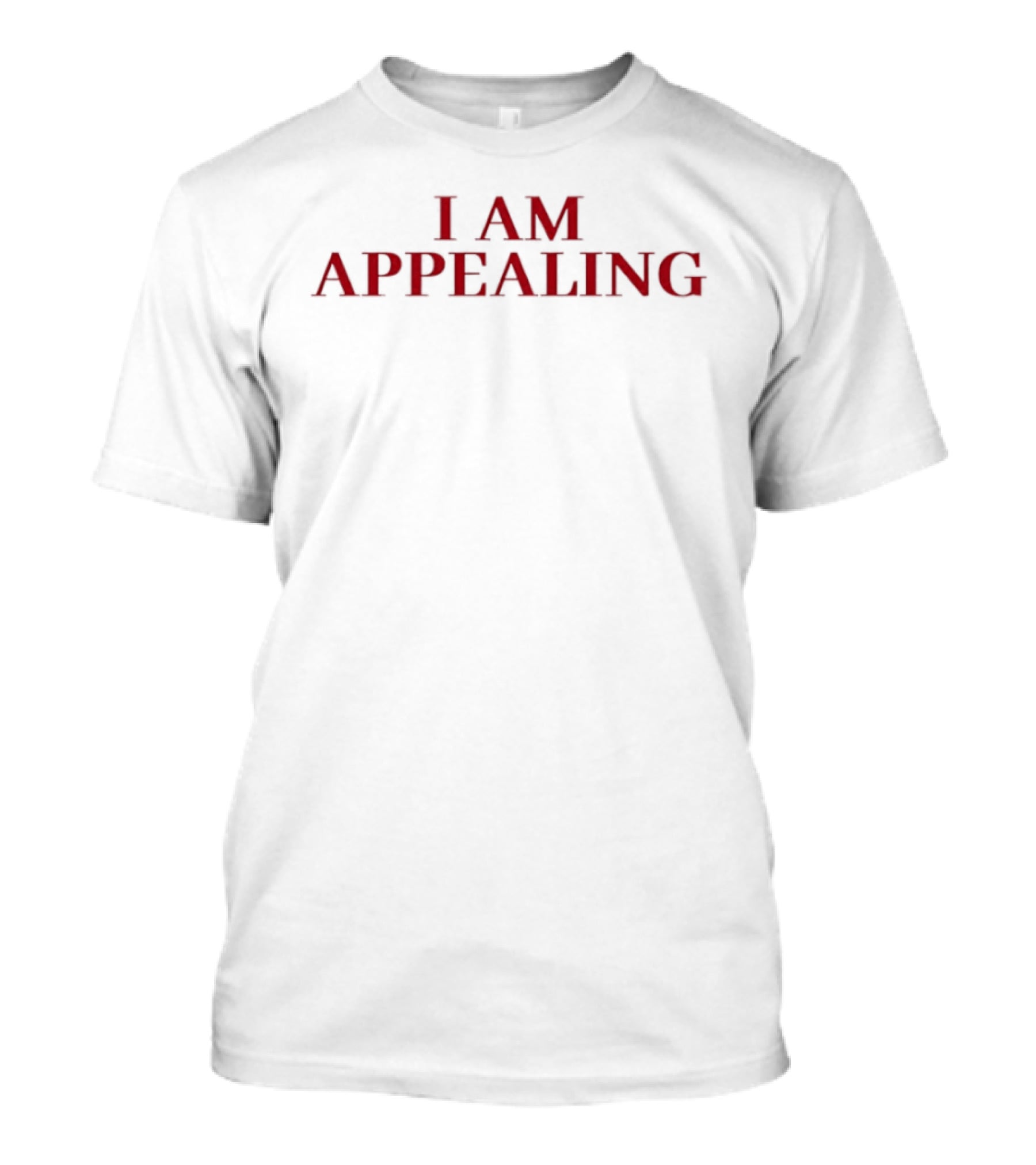 I Am Appealing T-Shirt