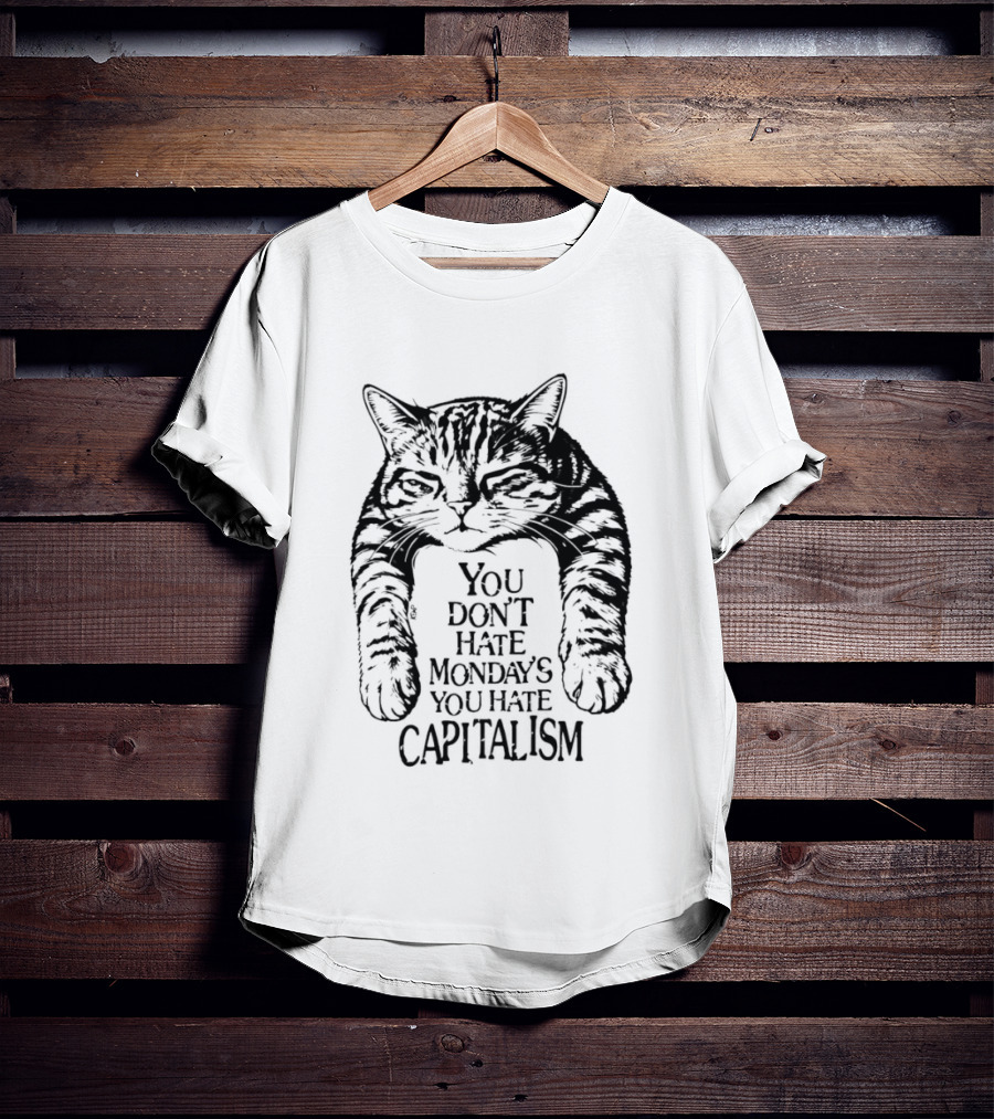 You Don't Hate Mondays You Hate Capitalism Ravi Zupa Arna Miller Cat T-Shirt