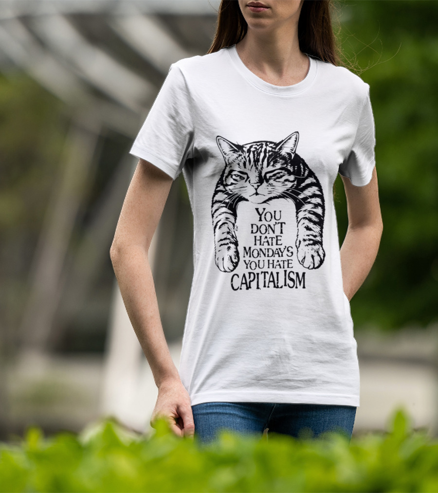 You Don't Hate Mondays You Hate Capitalism Ravi Zupa Arna Miller Cat T-Shirt