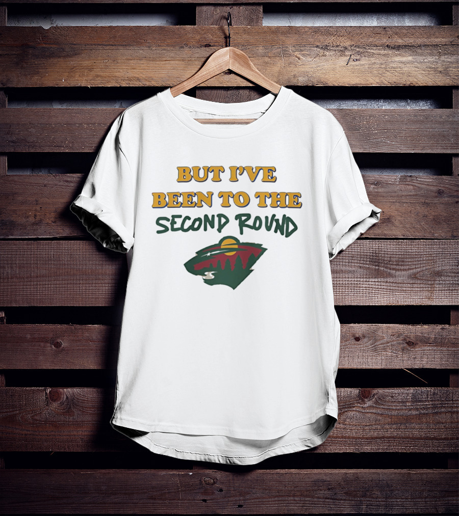 Minnesota Hockey But I've Been To The Second Round T-Shirt