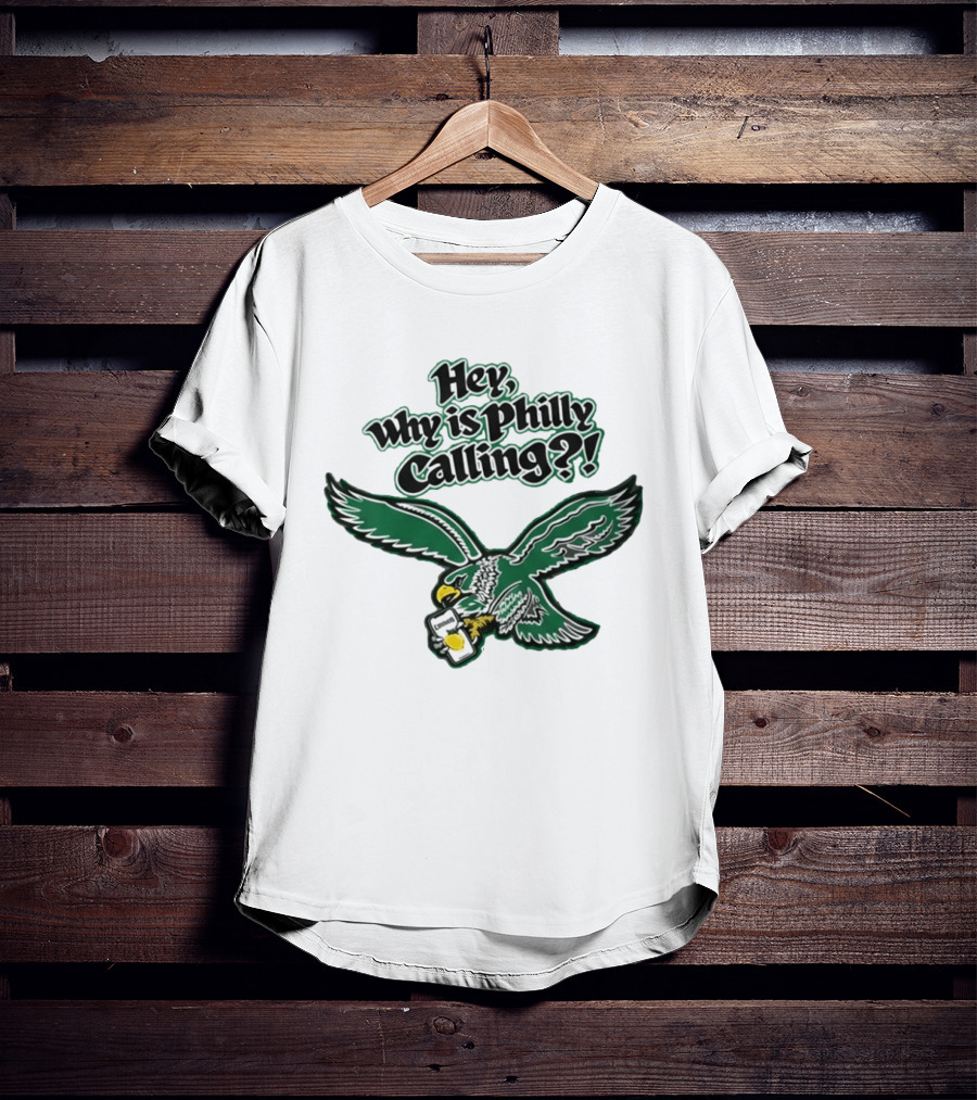 Hey Why Is Philly Calling Philadelphia Eagles Fan Enthusiast Gear T-Shirt