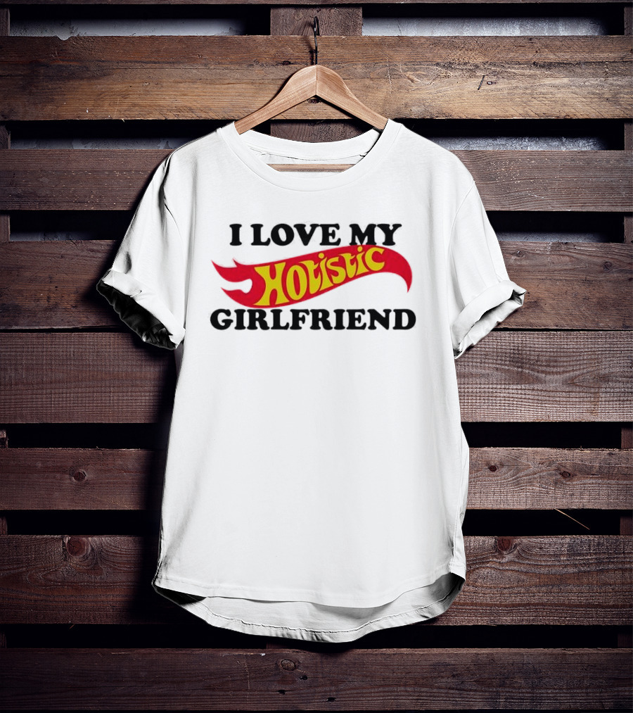 I Love My Holistic Girlfriend Hot Wheels T-Shirt