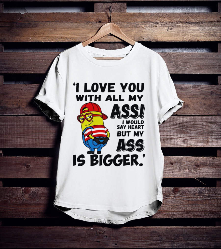 I Love You With All My Ass Minion Heart Red Hat T-Shirt