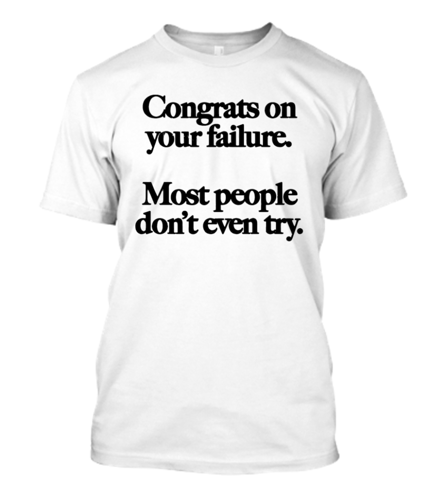 Congrats On Your Failure Most People Don't Even Try T-Shirt