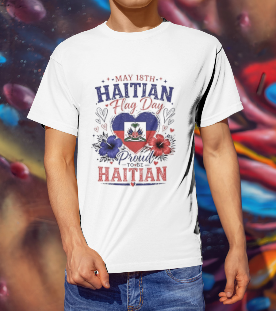 May 18th Haitian Flag Day Proud To Be Haitian Hearts Flowers Flag T-Shirt