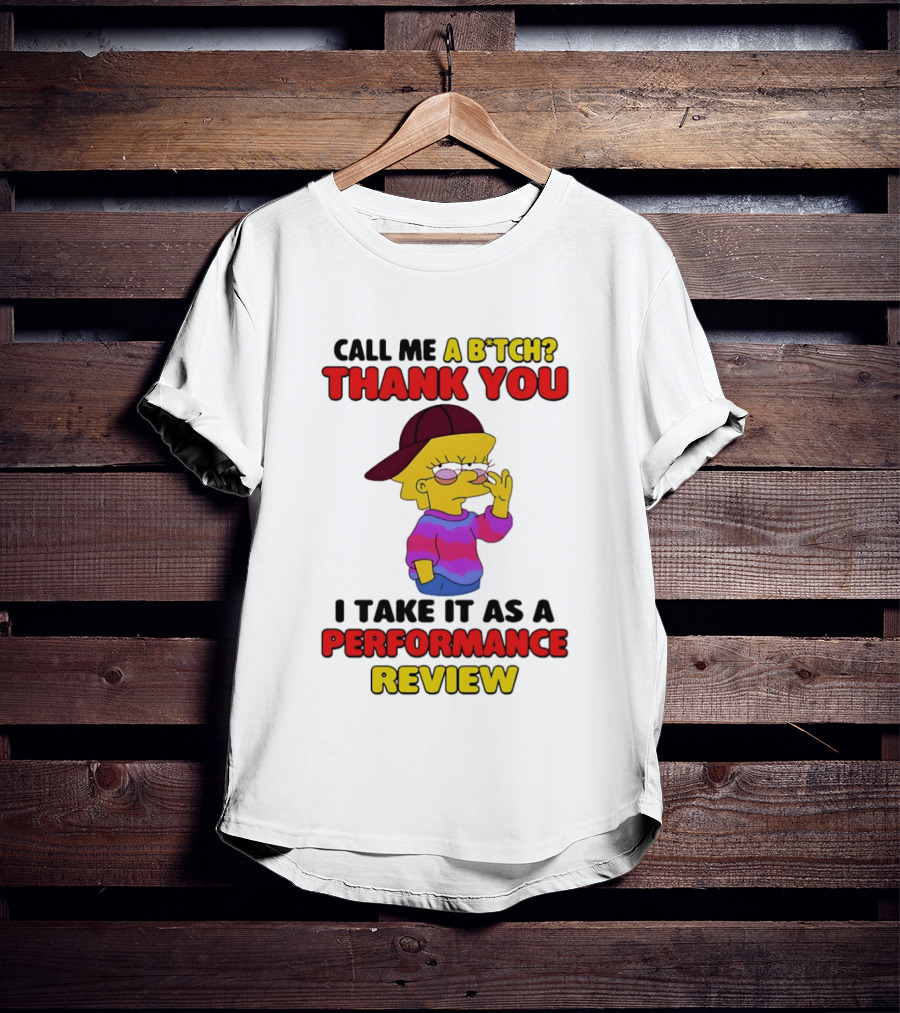 Simpsons Call Me A B*tch Thank You I Take It As A Performance Review T-Shirt