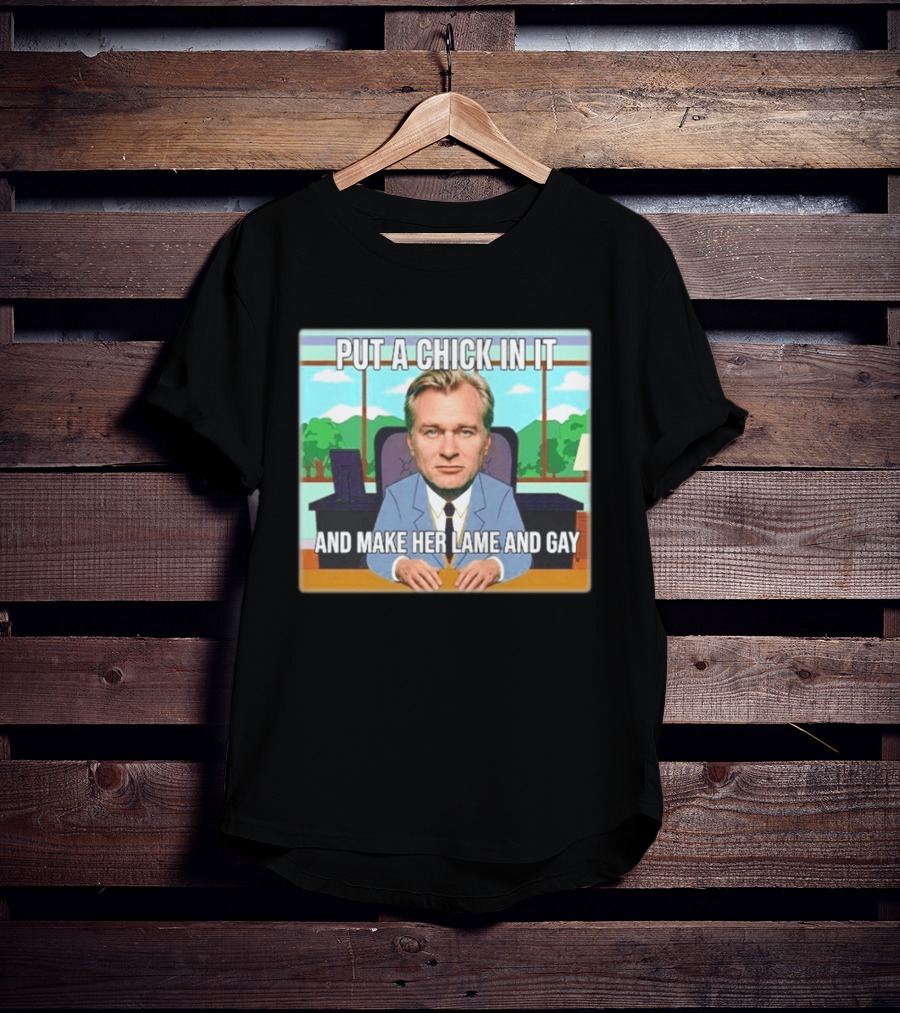 Christopher Nolan Put A Chick In It And Make Her Lame And Gay South Park Mashup T-Shirt