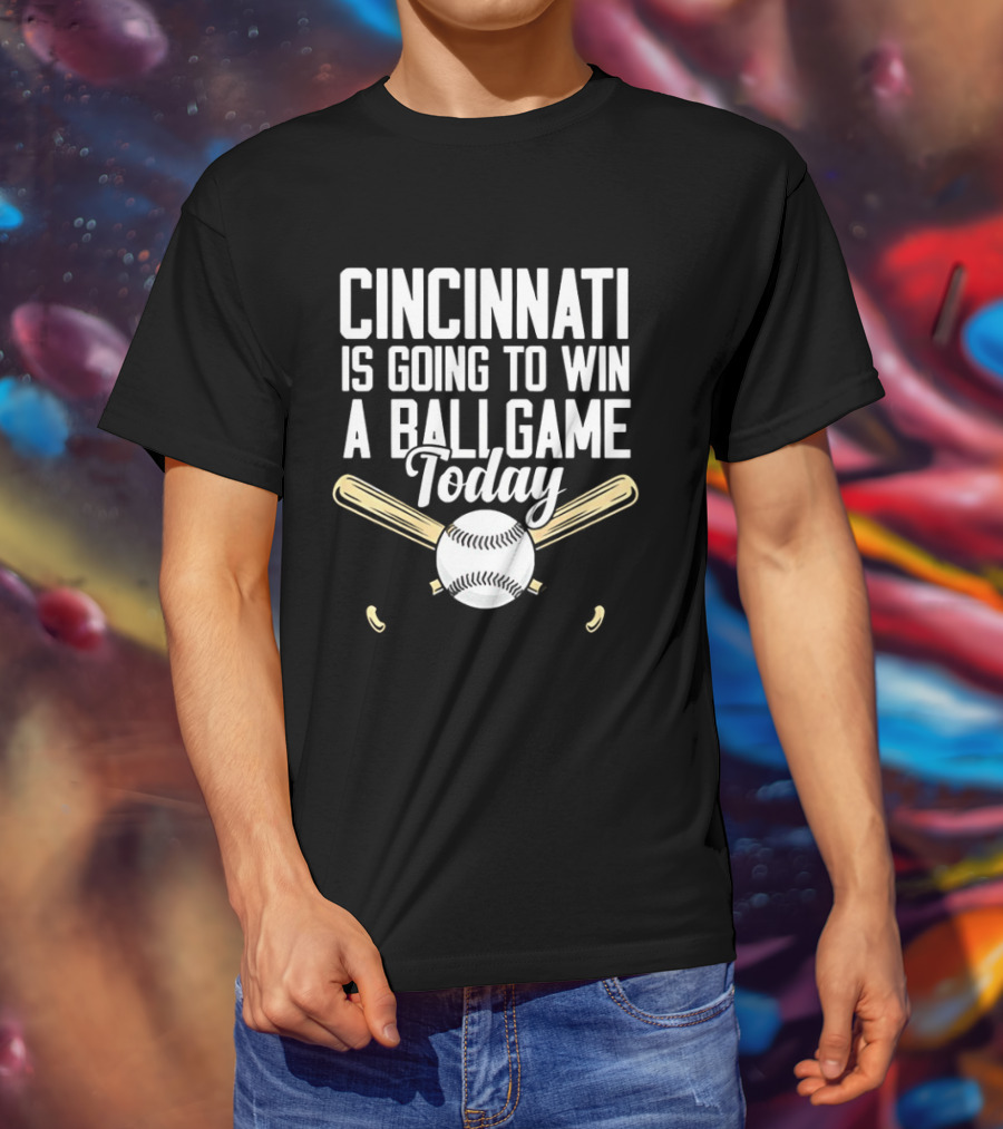 Cincinnati Is Going To Win A Ball Game Today Baseball Bat And Ball T-Shirt