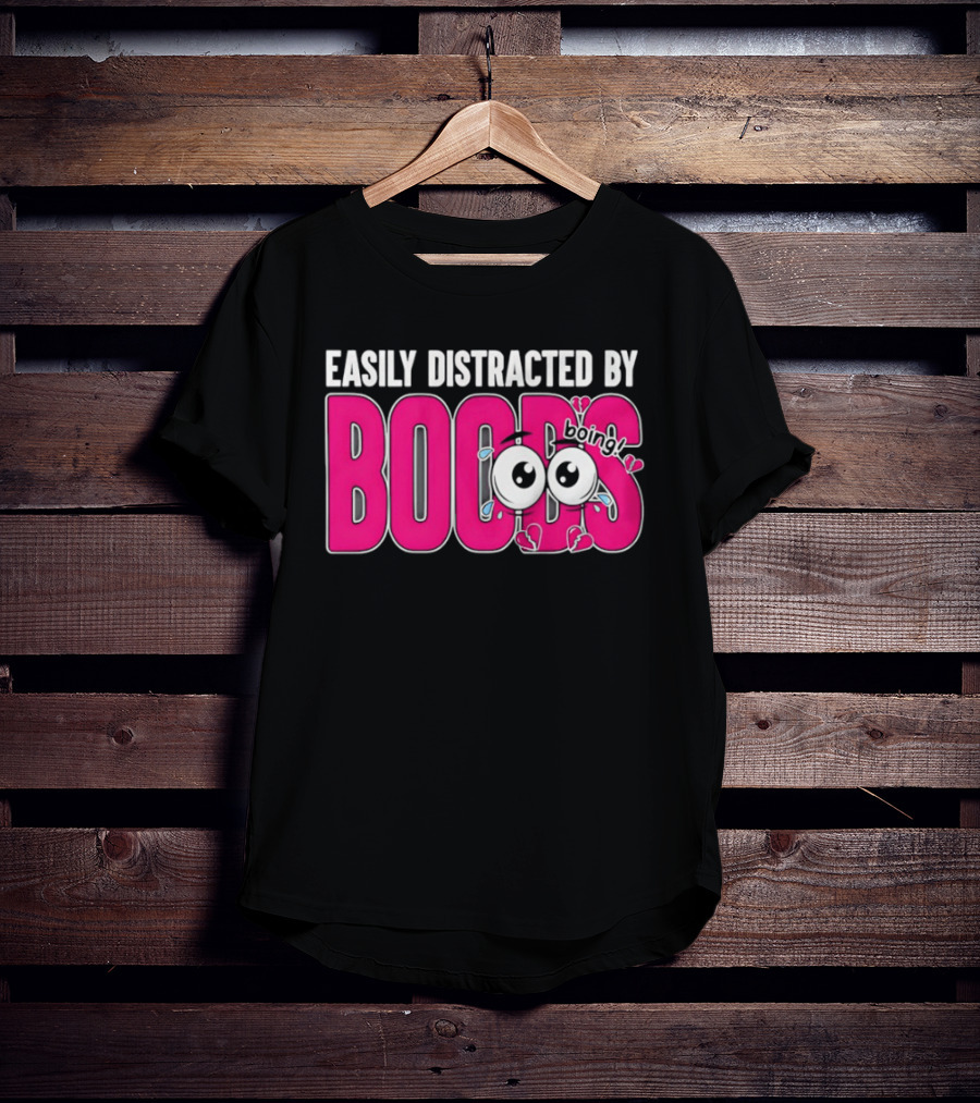 Easily Distracted By Boobs Boing Eyes T-Shirt