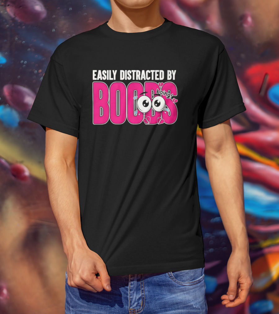 Easily Distracted By Boobs Boing Eyes T-Shirt