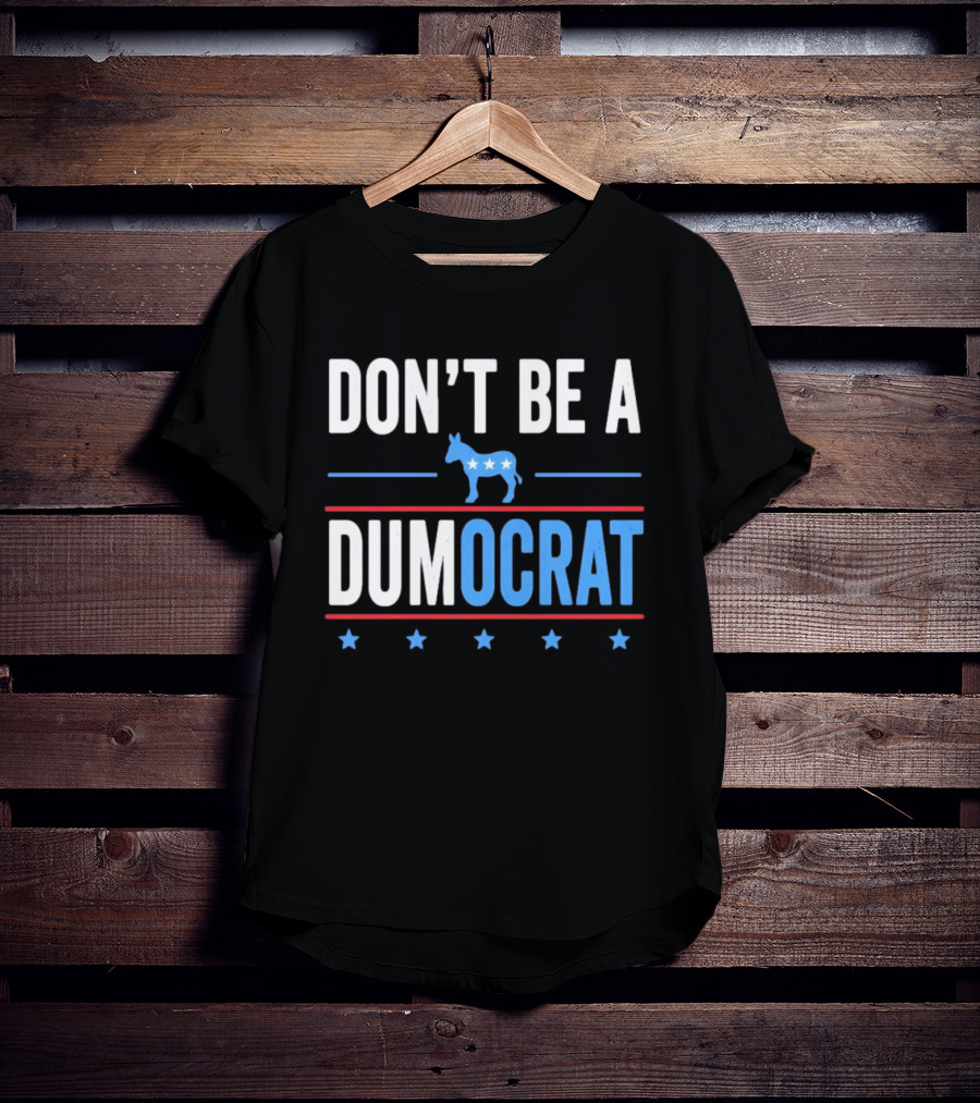 Don't Be A Dumocrat Political Message With Blue Donkey And Stars T-Shirt