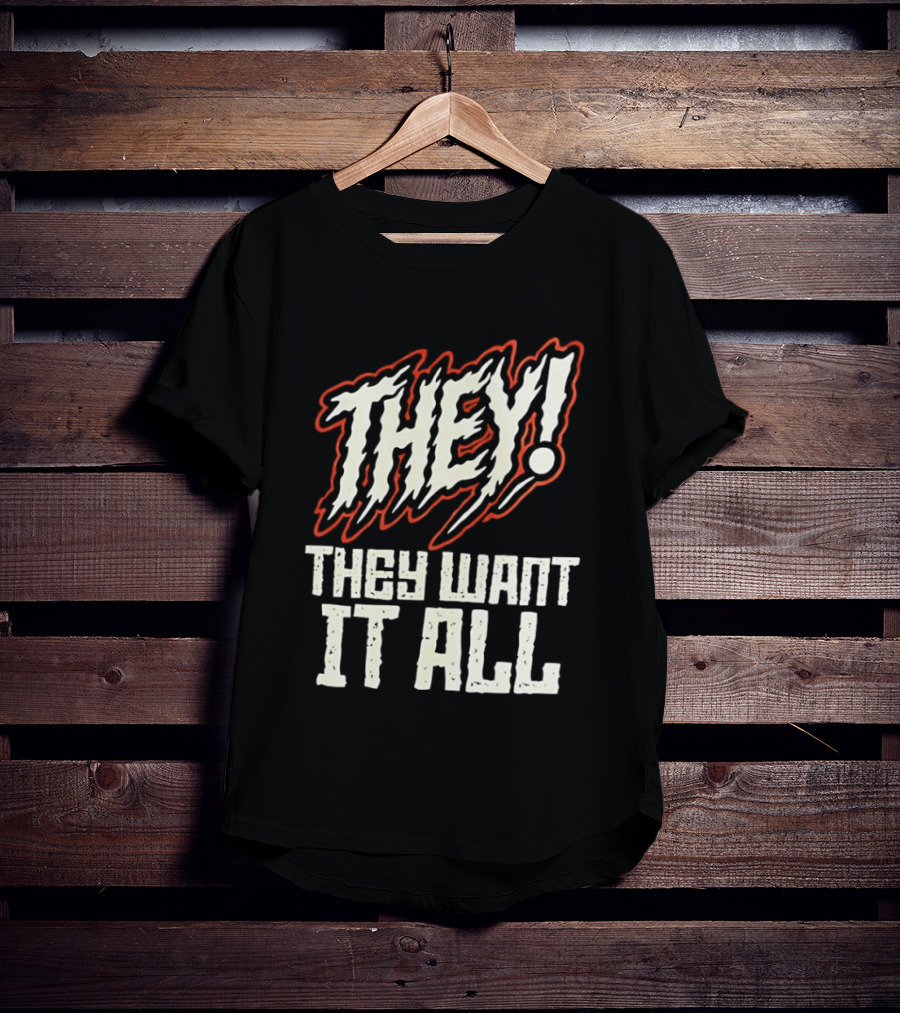 They They Want It All Distressed Horror T-Shirt