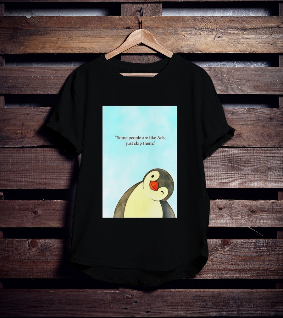 Penguin Some People Are Like Ads Just Skip Them T-Shirt