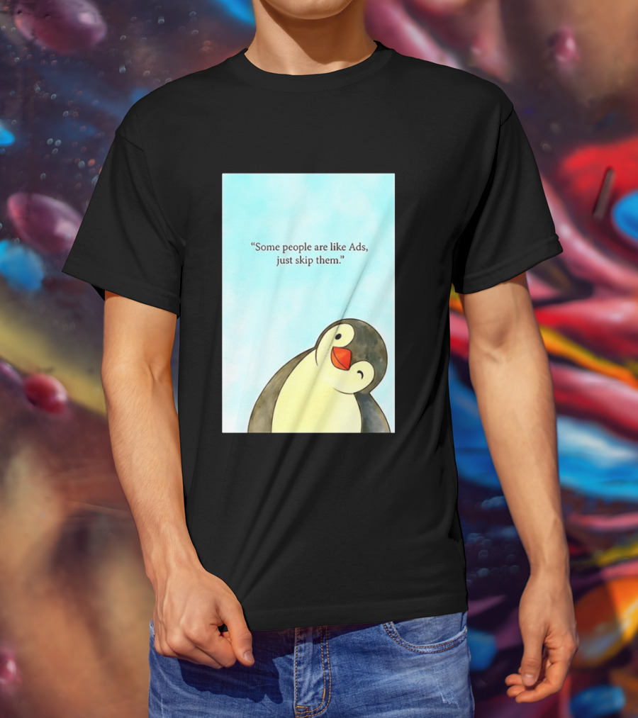 Penguin Some People Are Like Ads Just Skip Them T-Shirt