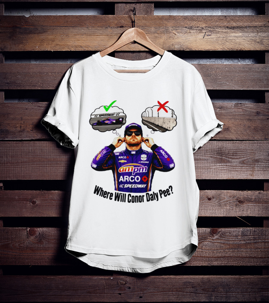 IndyCar 2026 Conor Daly AMPM Arco Speedway Where Will Conor Daly Pee T-Shirt