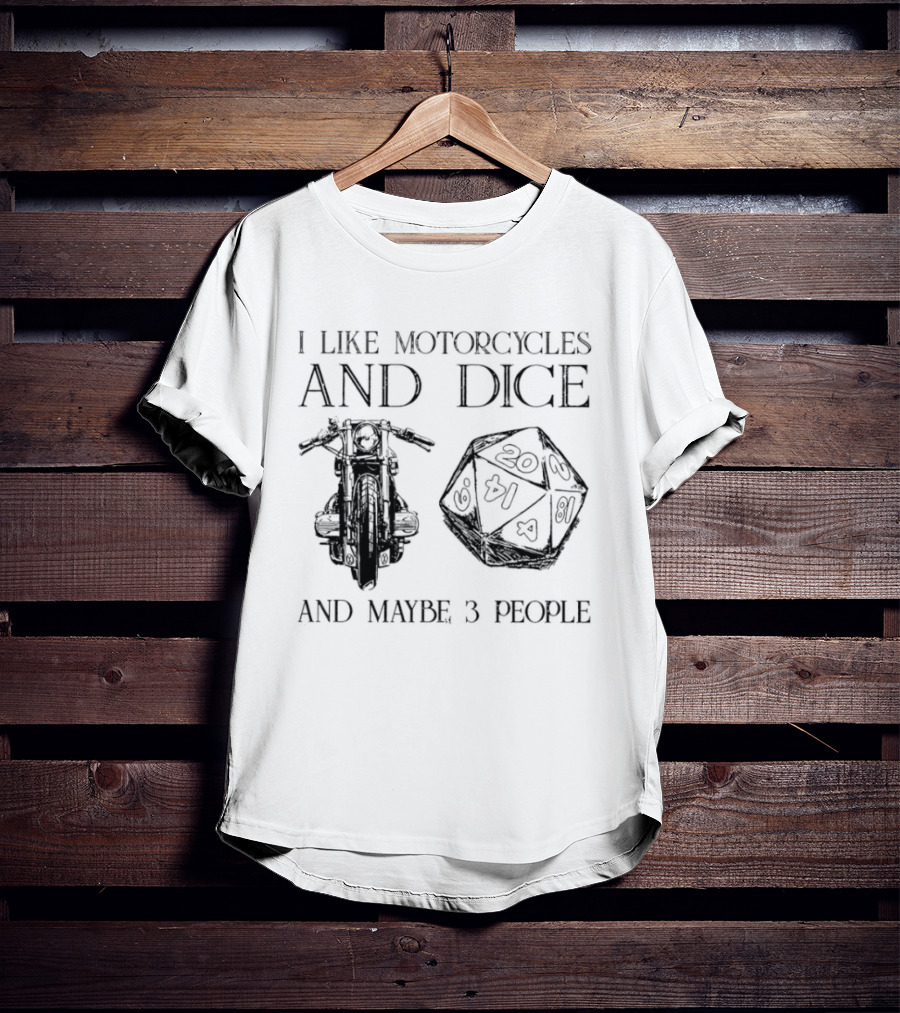 I Like Motorcycles And Dice And Maybe 3 People D20 T-Shirt
