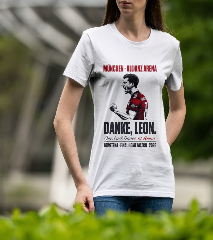 München Allianz Arena Danke Leon One Last Dance At Home Goretzka Final Home Match 2026 T-Shirt