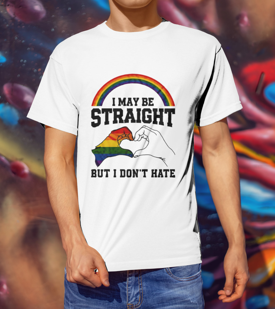 I May Be Straight But I Don't Hate Rainbow Heart Hands Pride T-Shirt