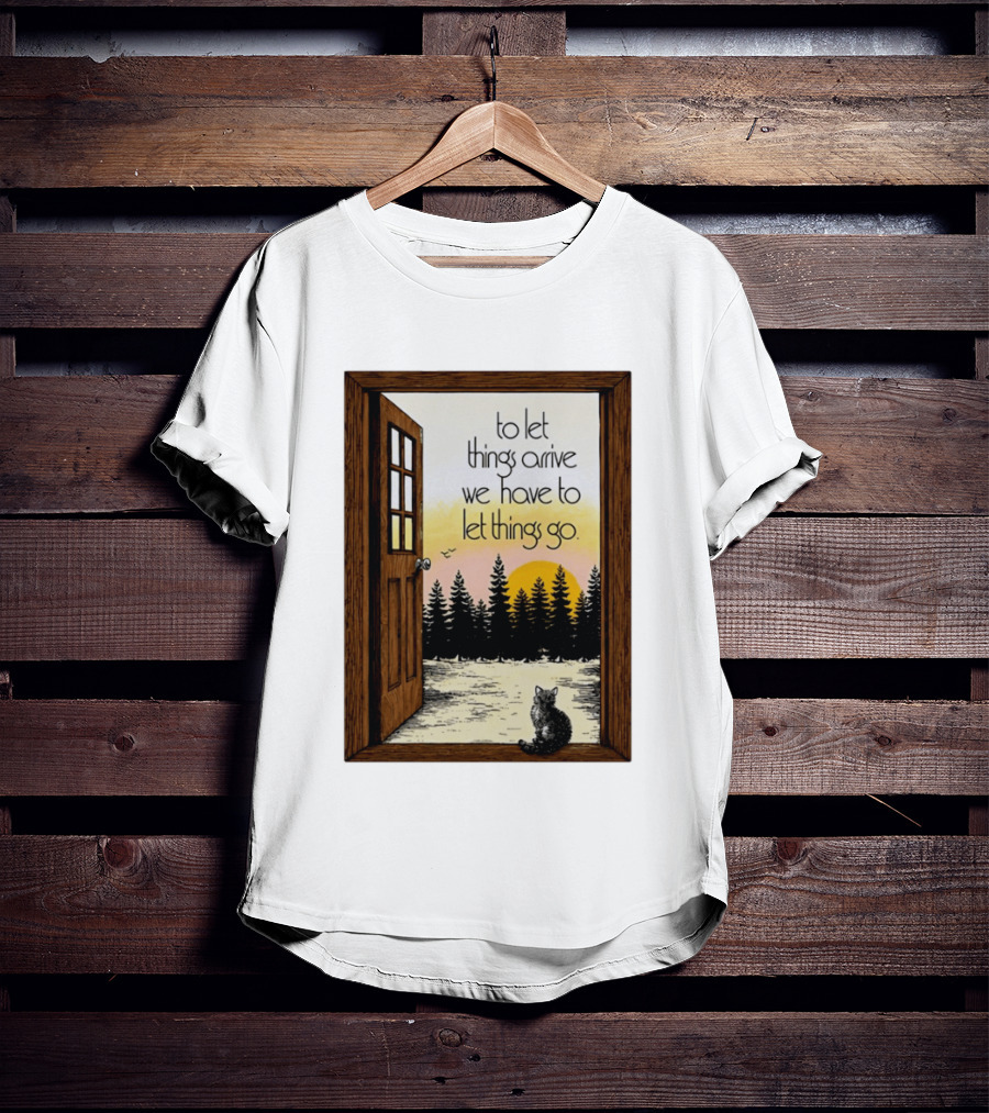 Sunset Landscape Cat Open Door Forest To Let Things Arrive We Have To Let Things Go T-Shirt