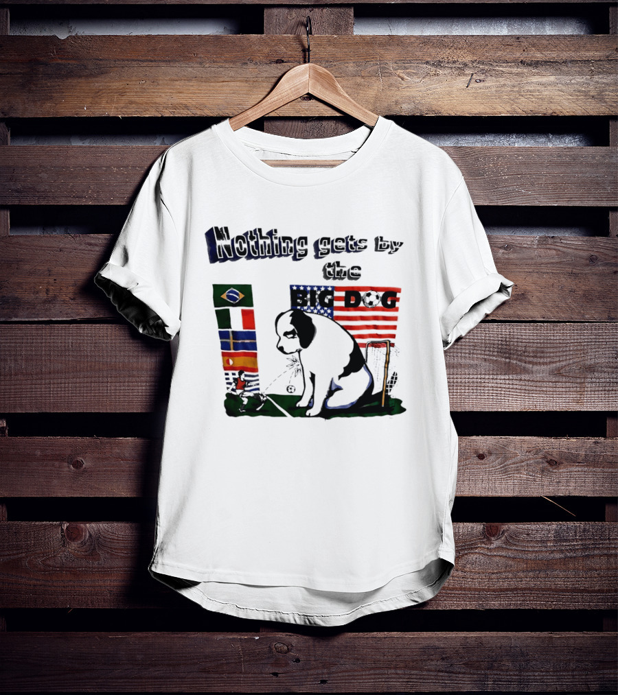 Nothing Gets By The Big Dog Brazil And USA Flags Soccer T-Shirt