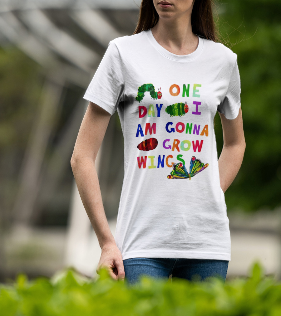 The Very Hungry Caterpillar One Day I Am Gonna Grow Wings Colorful Text And Butterfly T-Shirt