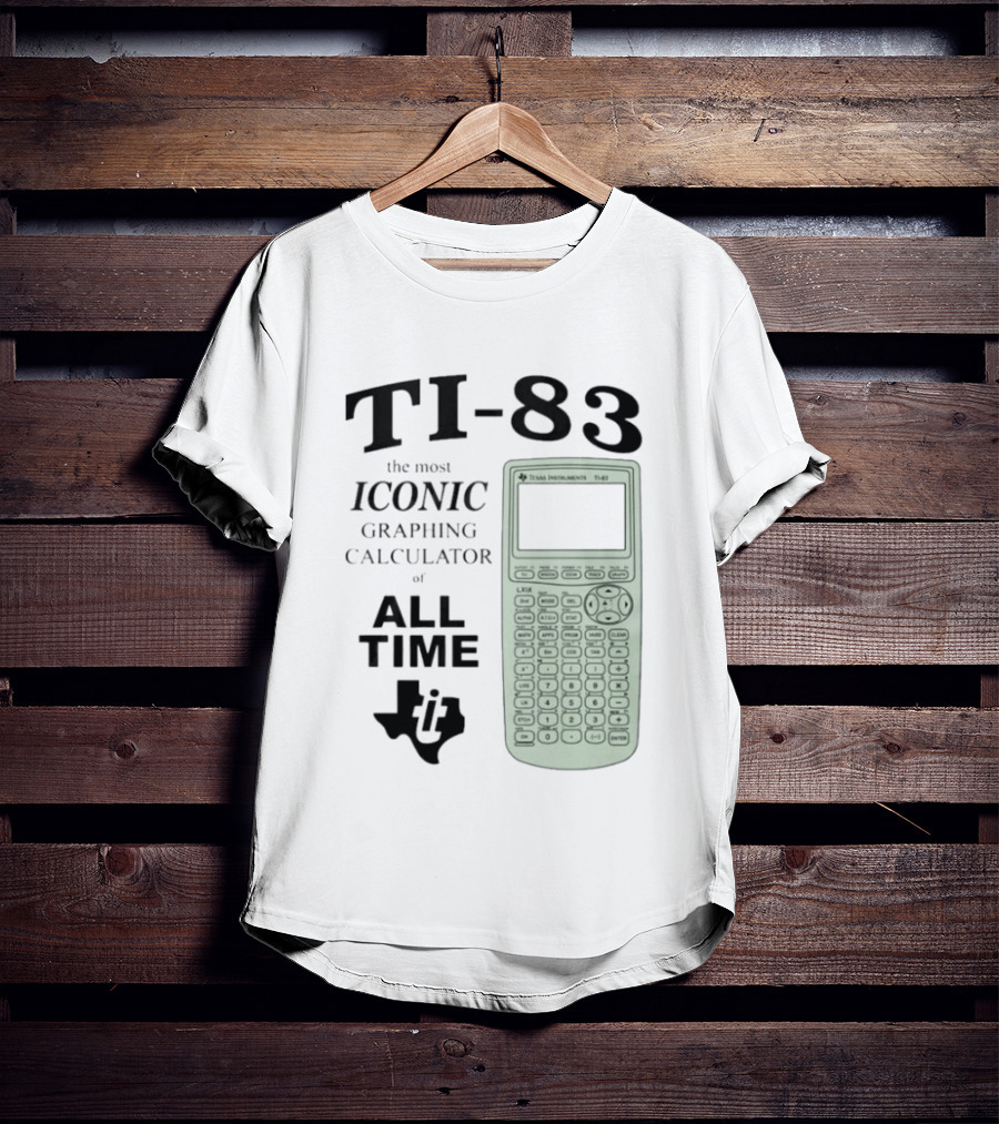 Texas Instruments TI 83 Most Iconic Graphing Calculator Of All Time T-Shirt