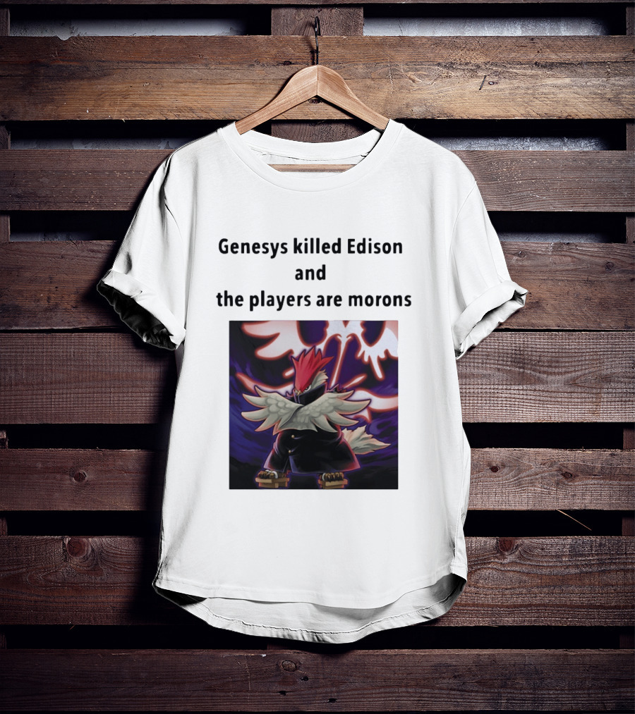 Genesys Killed Edison And The Players Are Morons Yu Gi Oh Image T-Shirt