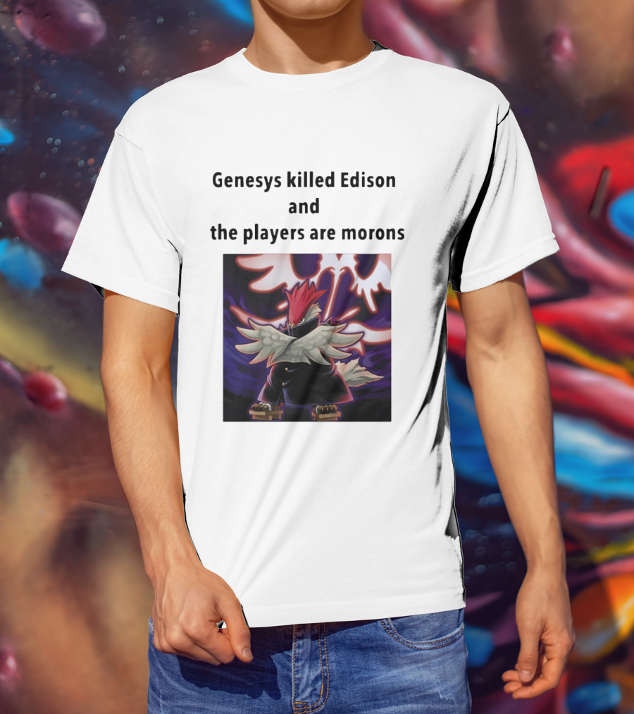 Genesys Killed Edison And The Players Are Morons Yu Gi Oh Image T-Shirt