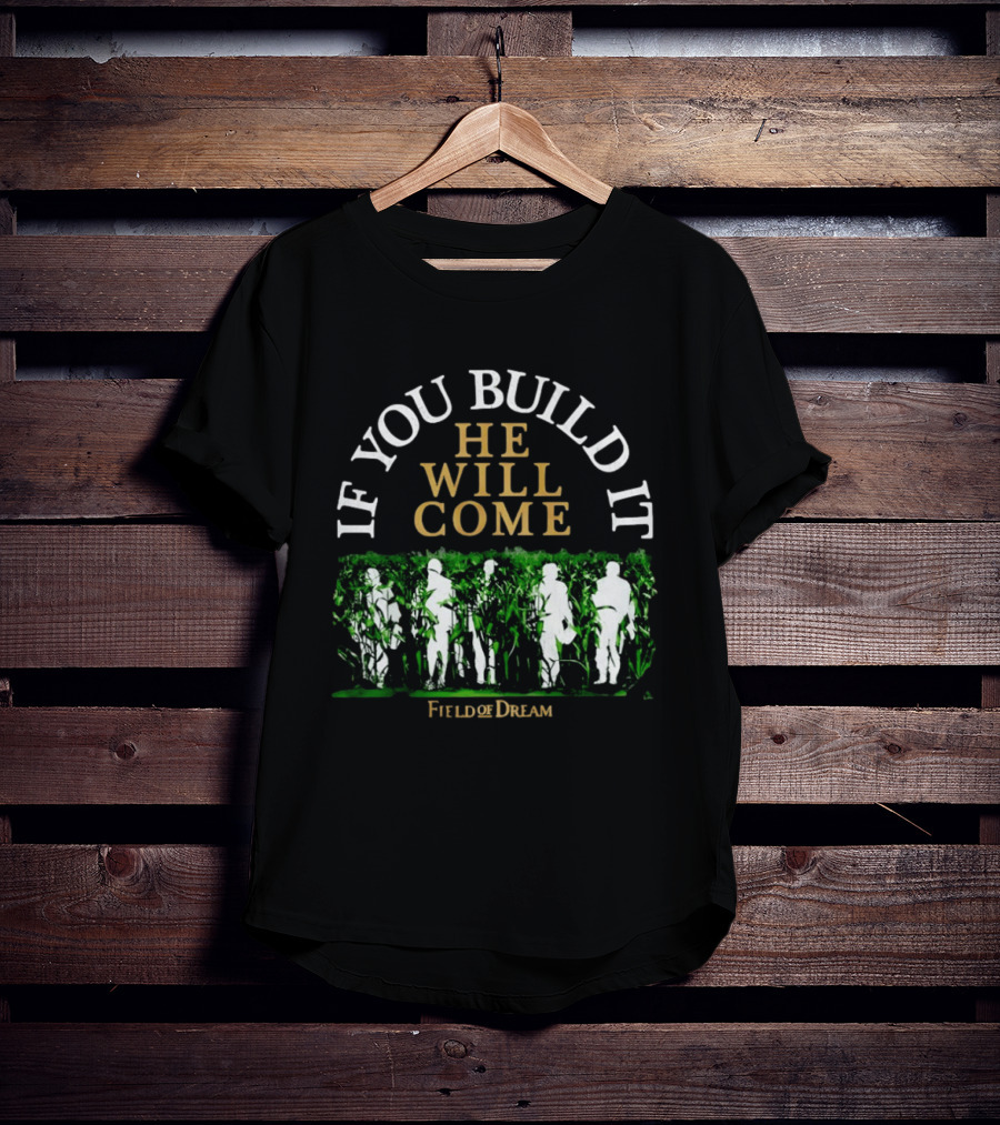 Field Of Dreams If You Build It He Will Come Baseball T-Shirt