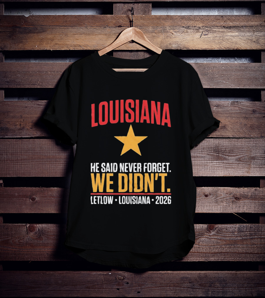 Louisiana He Said Never Forget We Didn't Letlow 2026 T-Shirt