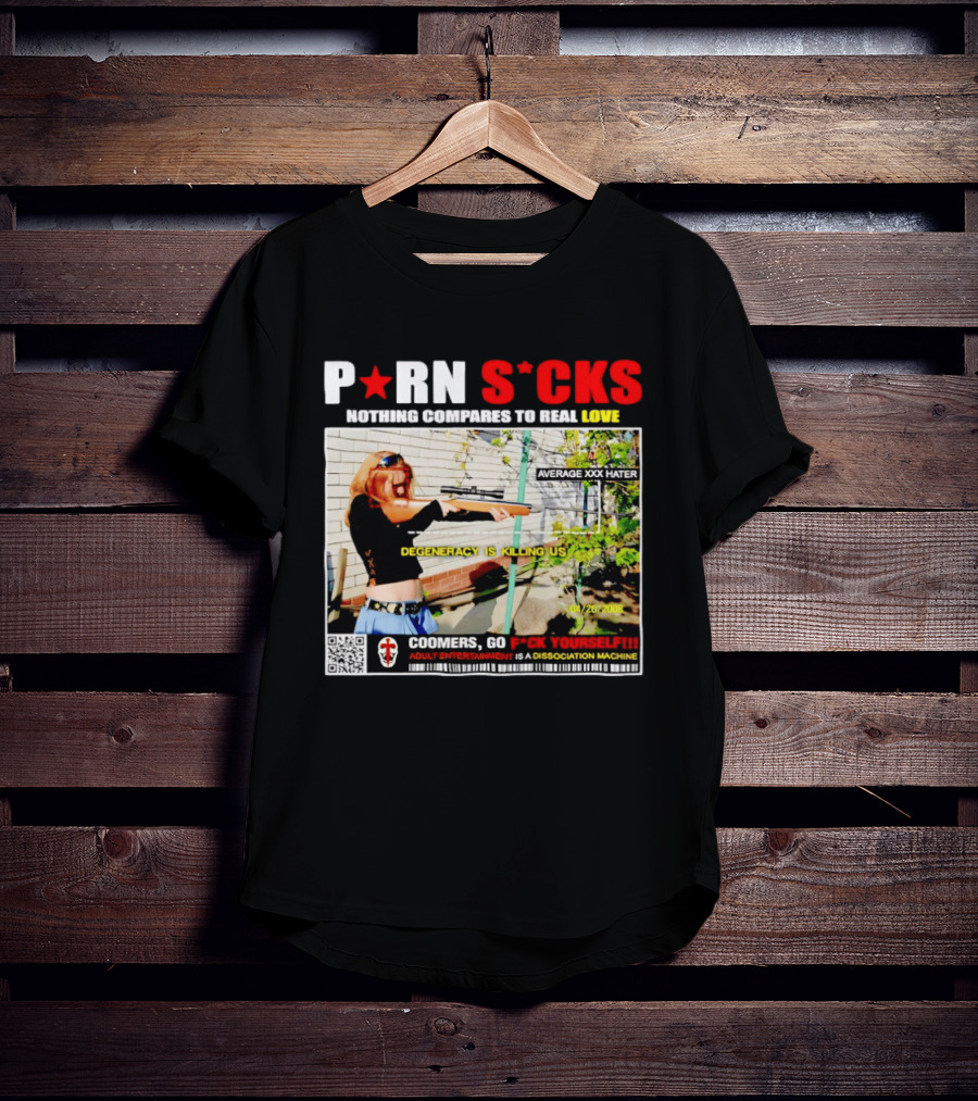 P*RN S*CKS Nothing Compares To Real Love Degeneracy Is Killing Us Coomers Go F*CK Yourself Adult Entertainment Dissociation Machine T-Shirt