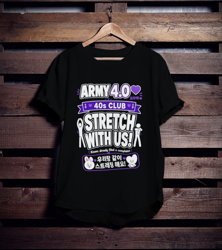 ARMY 4.0 40s Club Stretch With Us BTS Fans Knees Complaint T-Shirt