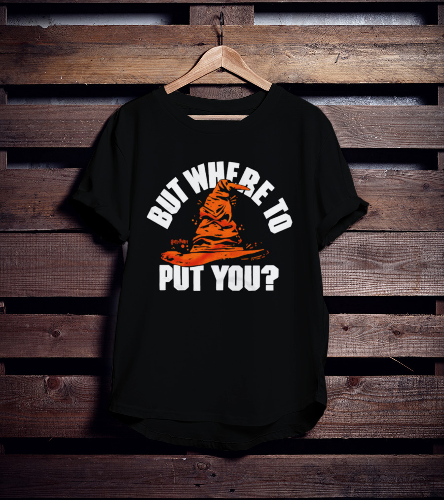 But Where To Put You Sorting Hat Witchcraft T-Shirt