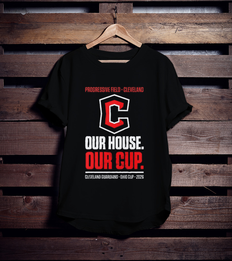 Progressive Field Cleveland Our House Our Cup Cleveland Guardians Ohio Cup 2026 T-Shirt